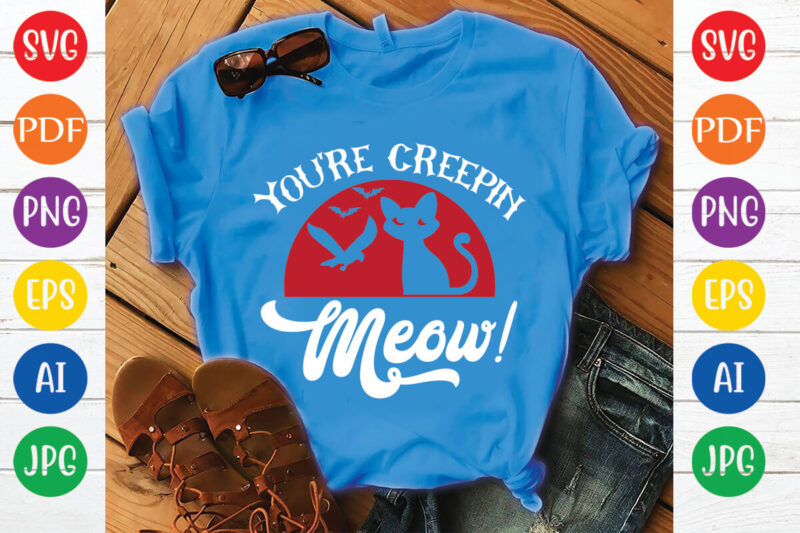 you’re creepin meow