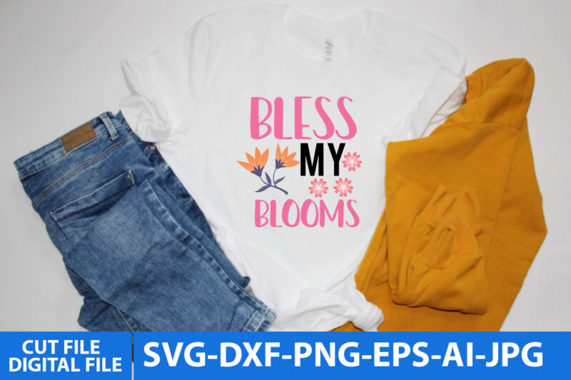 Bless my Blooms Svg Design,Bless my Blooms T Shirt Design, Spring Svg Design,Spring T Shirt Design