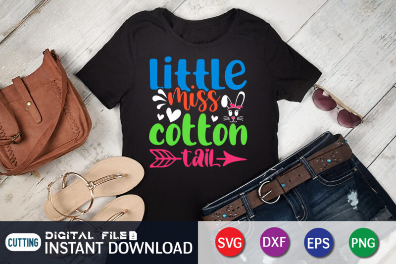 Little Miss Cotton Tail T Shirt, Little Miss Shirt, Miss Cotton Tail Shirt, Little Miss Cotton Tail SVG, Easter Day Shirt, Happy Easter Shirt, Easter Svg, Easter SVG Bundle, Bunny