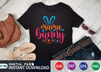 Mama Bunny T shirt, Mama Bunny SVG, Easter Day Shirt, Happy Easter Shirt, Easter Svg, Easter SVG Bundle, Bunny Shirt, Cutest Bunny Shirt, Easter shirt print template, Easter svg t