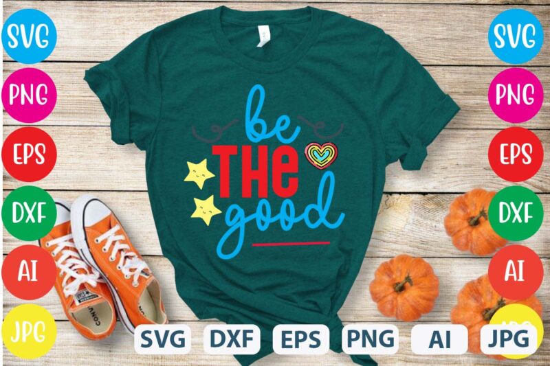 Be The Good svg vector for t-shirt