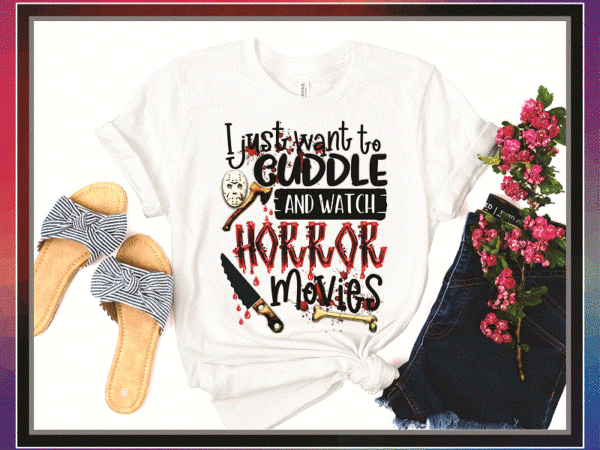 I Just Want To Cuddle and Watch Horror Movies Halloween PNG, Sublimated Printing, Png Printable, Digital Download 1034787898 t shirt design for sale