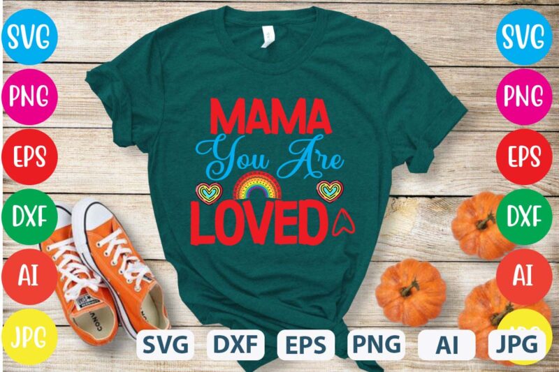 Mama You Are Loved svg vector for t-shirt