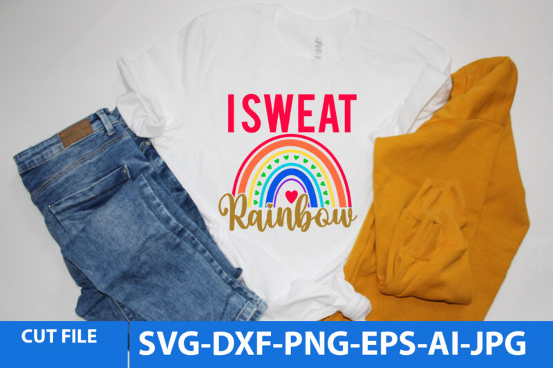 I Sweat Rainbow T Shirt Design,I Sweat Rainbow Svg Design,Rainbow T Shirt Design Bundle