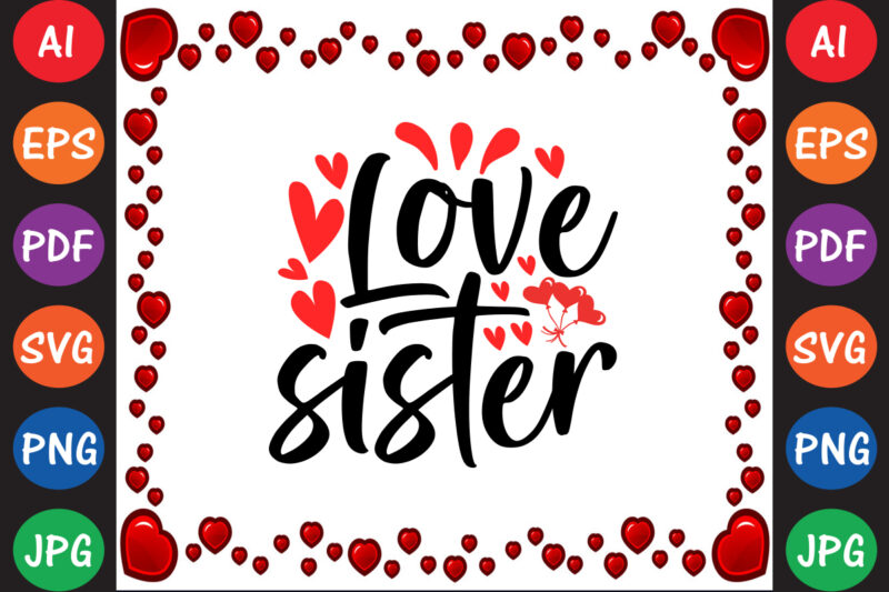 Love sister – Valentine T-shirt And SVG Design