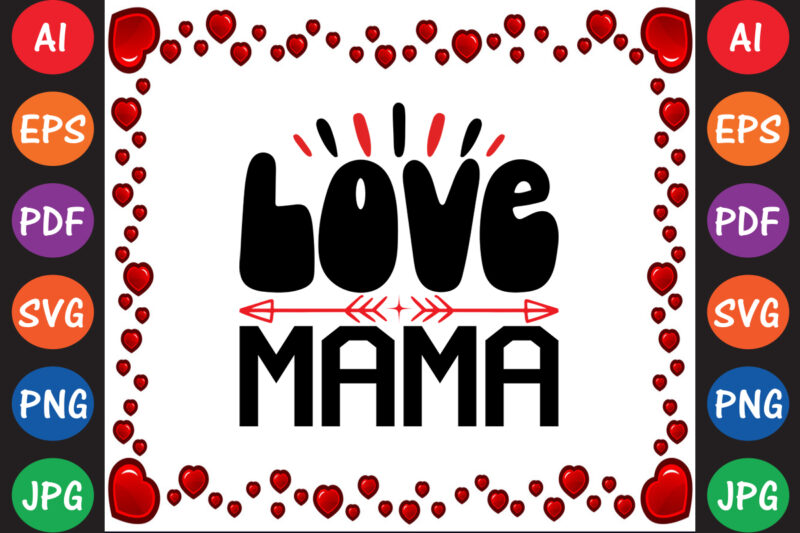 Love mama – Valentine T-shirt And SVG Design