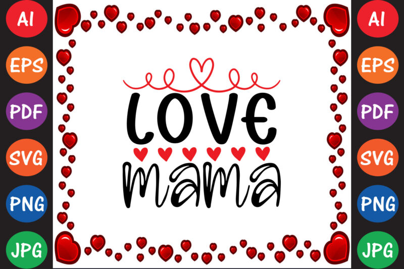 Love mama – Valentine T-shirt And SVG Design