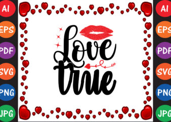 True Love – Valentine T-shirt And SVG Design