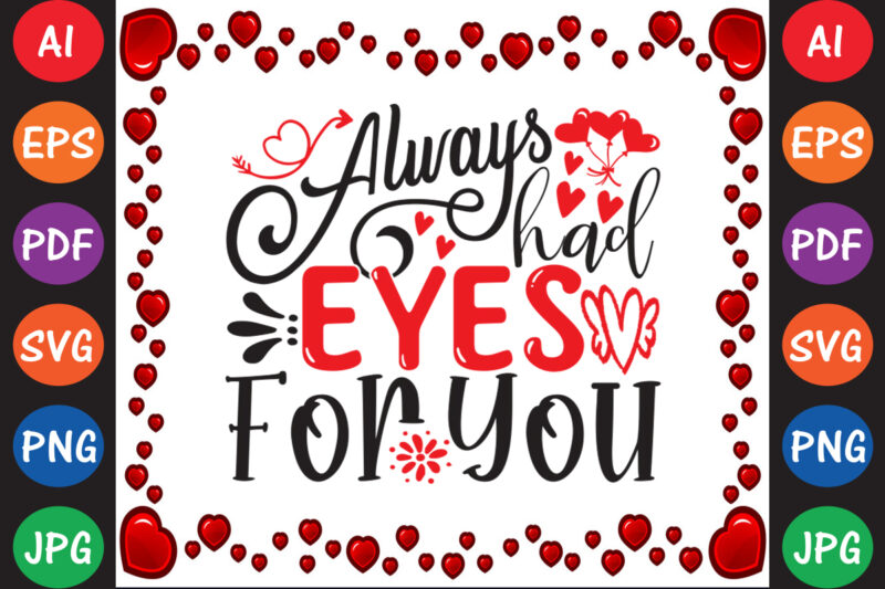Always Had Eyes For You – Valentine T-shirt And SVG Design