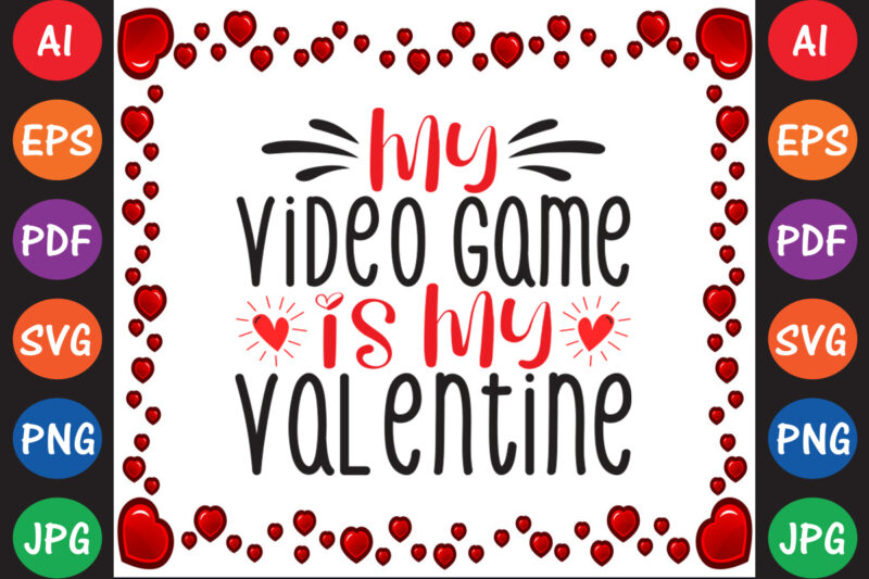 My Video Game Is My Valentine – Valentine T-shirt And SVG Design