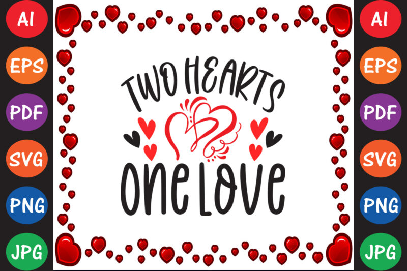 Two Hearts One Love – Valentine T-shirt And SVG Design ▲