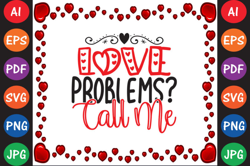 Love Problems? Call Me – Valentine T-shirt And SVG Design ▲