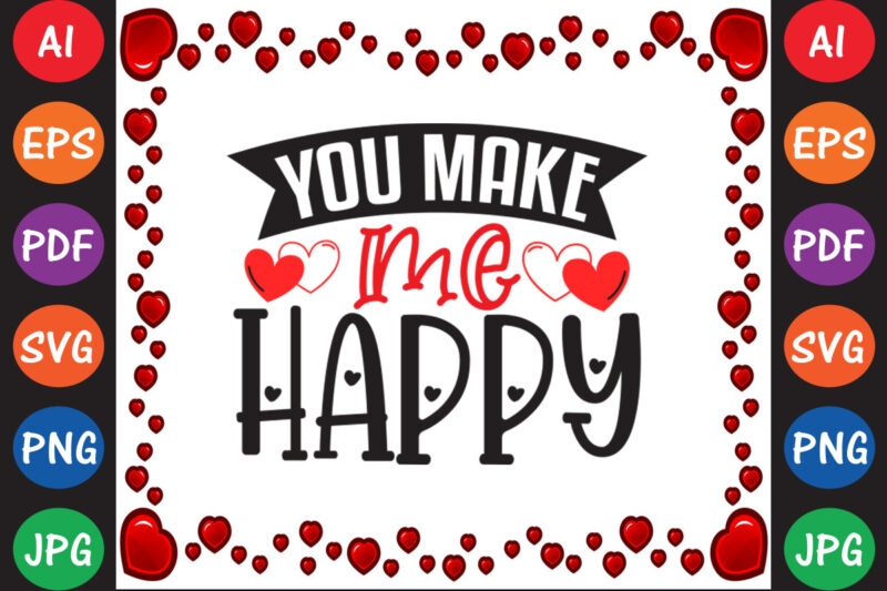You Make Me Happy – Valentine T-shirt And SVG Design ▲