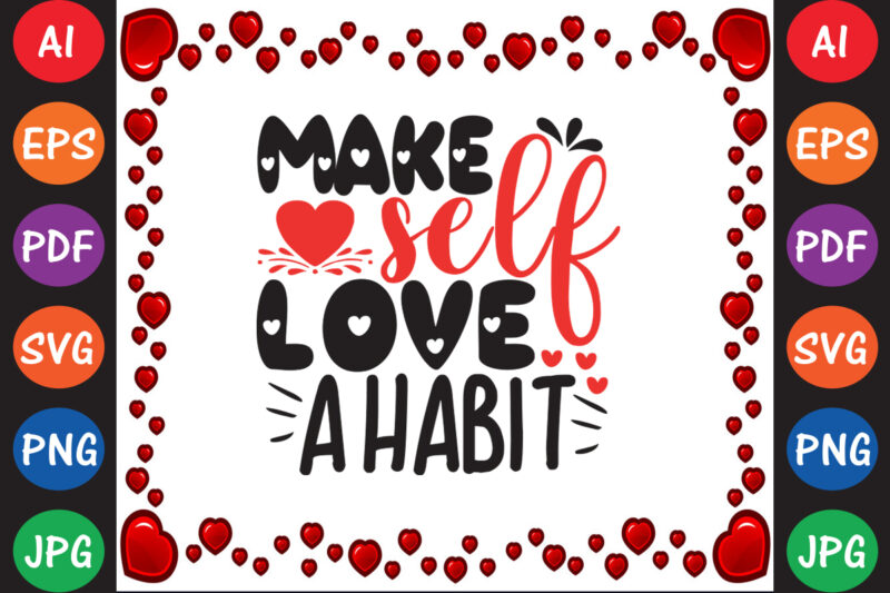 Make Self Love A Habit – Valentine T-shirt And SVG Design