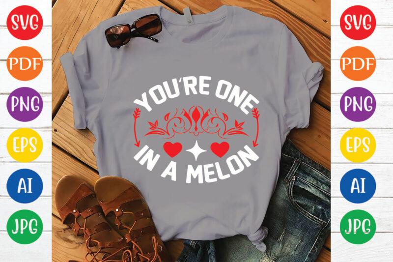 you’re one in a melon