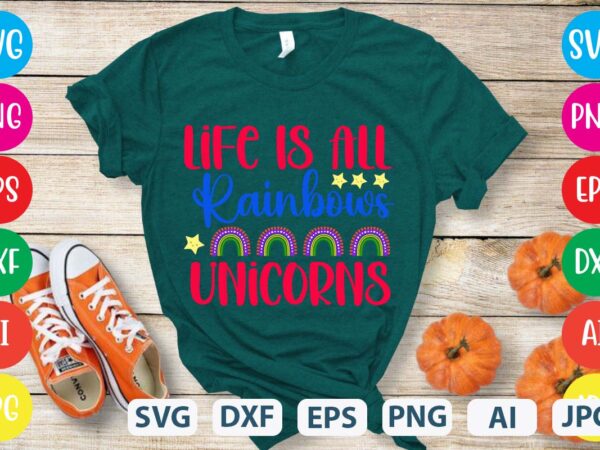 Life is all rainbows unicorns svg vector for t-shirt