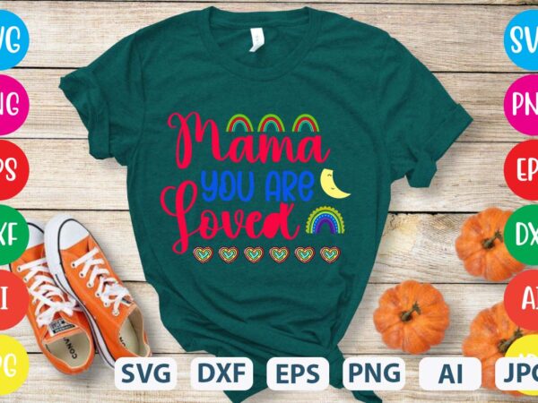 Mama you are loved svg vector for t-shirt