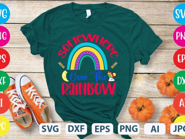 Somewhere over the rainbow svg vector for t-shirt