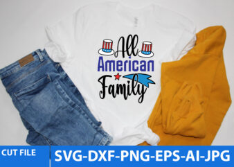 All American Family T Shirt Design,All American Family Svg Design ,Funny 4th of July Svg Design,Funny 4th of july T Shirt Design