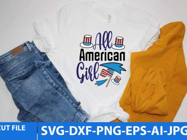 All american girl t shirt design,4th of july funny svg bundle,4yh of july svg design,4th of jul t shirt design