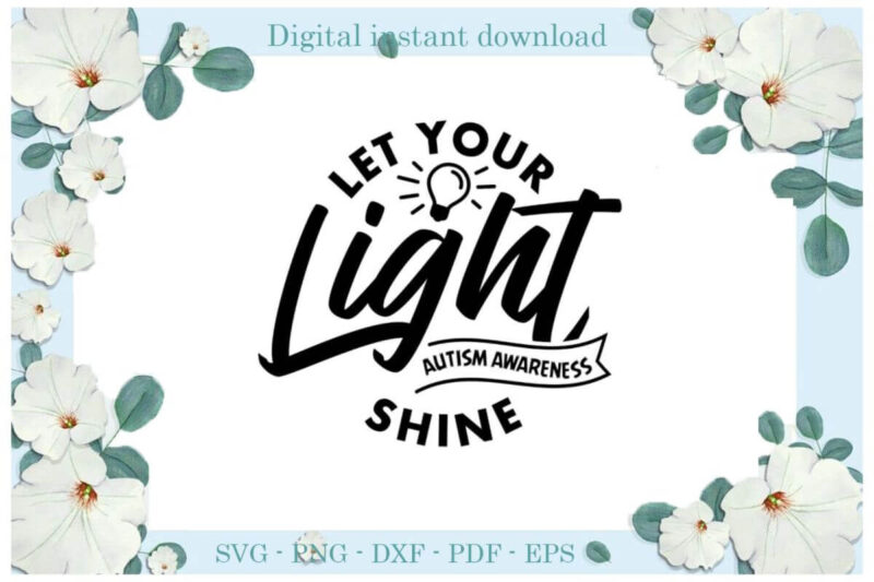 Autism Awareness, Let your Light Shine Diy Crafts Svg Files For Cricut, Silhouette Sublimation Files, Cameo Htv Print
