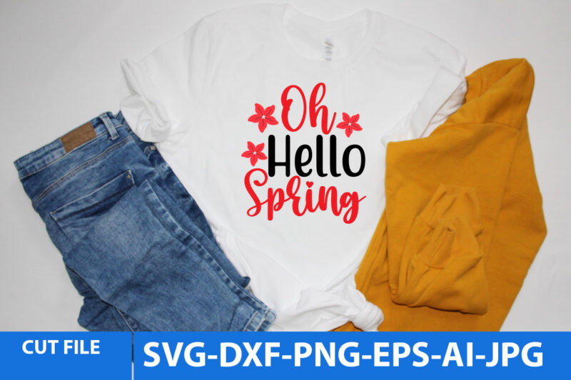 Oh Hello Spring T Shirt Design,Oh Hello Spring Svg Design,Spring Svg bundle,Spring Svg Bundle Quotes