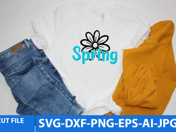 Spring t shirt designspring svg cut files,spring t shirt design