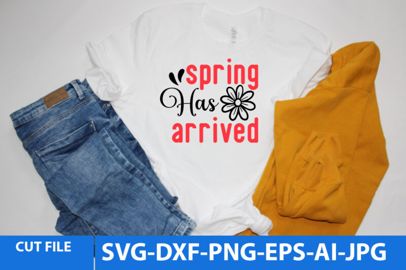 Spring Has Arrived T Shirt Design,Spring Has Arrived Svg Design