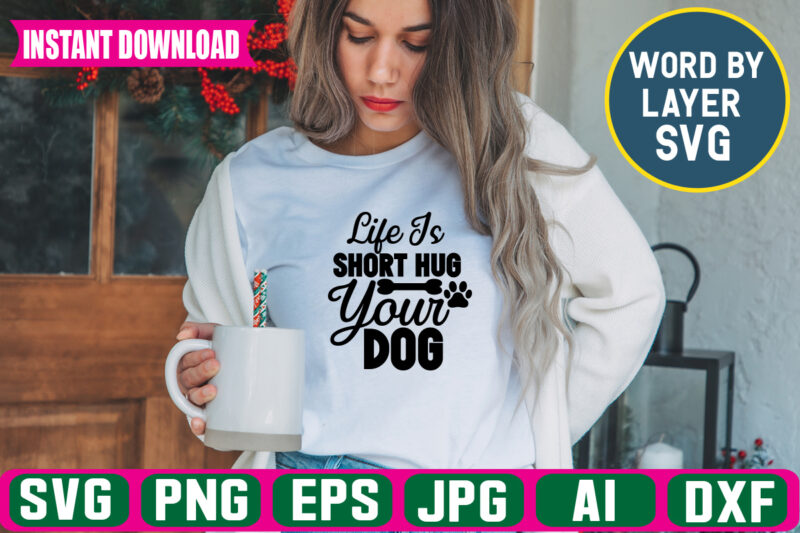 Life Is Short Hug Your Dog Svg Vector T-shirt Design