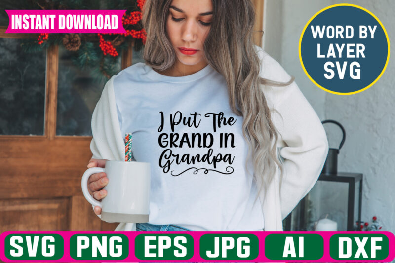 I Put The Grand In Grandpa Svg Vector T-shirt Design ,grandpa Svg Bundle, Grandpa Bundle, Father's Day Svg, Grandpa Svg, Fathers Day Bundle, Daddy Svg, Dxf, Png Instant Download, Grandpa