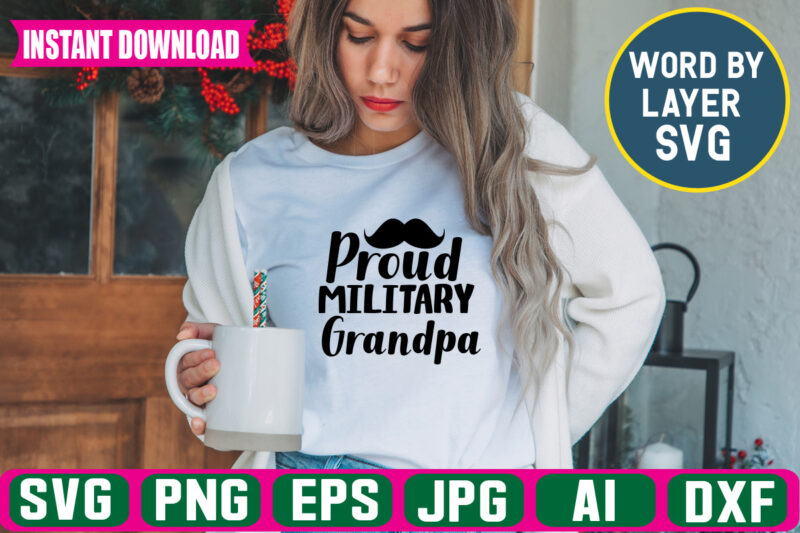 Proud Military Grandpa Svg Vector T-shirt Design ,grandpa Svg Bundle, Grandpa Bundle, Father's Day Svg, Grandpa Svg, Fathers Day Bundle, Daddy Svg, Dxf, Png Instant Download, Grandpa Quotes,grandpa Svg, Papa