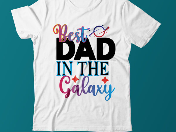 Best dad in the galaxy t shirt design on sale,dad t shirt design vector,galaxy t shirt design,father day t shirt design,dad t shirt design bundle,galaxy t shirt bundle,space galaxy t