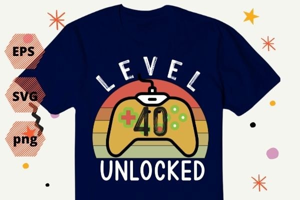 Level 40 Unlocked Shirt Video Gamer 40th Birthday Gifts Tee T-Shirt design svg, Level 40 Unlocked Shirt, Video Gamer, 40th Birthday, Gifts Tee T-Shirt design eps, funny,