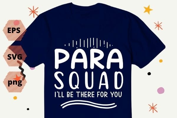 Paraprofessional Educator Teacher, Para Squad School Paraprofessional, Para Squad I’ll Be There For You Stud Teacher Gift T-Shirt T-Shirt design svg, Paraprofessional, Educator, Teacher, Para Squad, School Paraprofessional