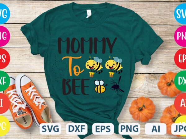 Mommy to bee svg vector for t-shirt