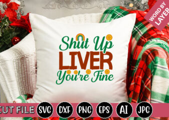 Shut Up Liver You’re Fine SVG Vector for t-shirt