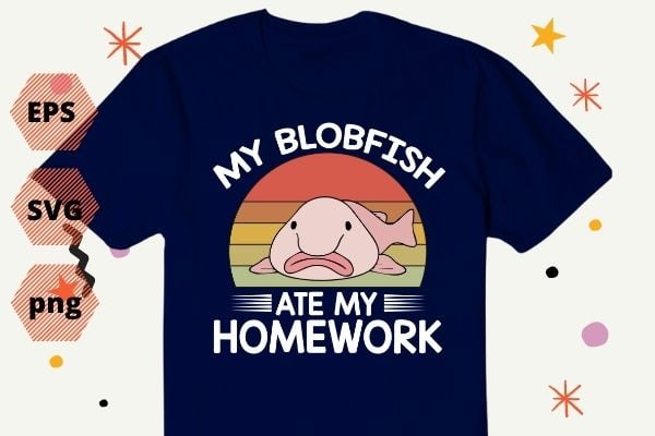 my blobfish ate my homework funny blobfish vintage saying T-shirt design svg, my blobfish ate my homework funny blobfish png, vintage, saying T-shirt design eps, blobfish, sea, animal