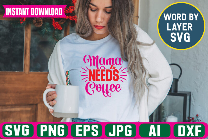 Mama Needs Coffee svg vector t-shirt design