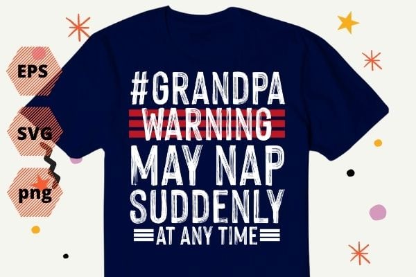 Grandpa warning may nap suddenly at any time funny grand-dad saying T-shirt design svg, funny saying svg, quote, humor, geek cut file, women’s saying vector, sarcastic eps, sarcasm svg, Grandpa