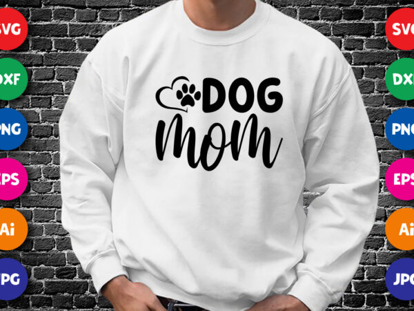 Mother’s day dog mom shirt svg, mother’s day shirt, mom shirt, dog paw shirt svg, mother’s day shirt template t shirt designs for sale