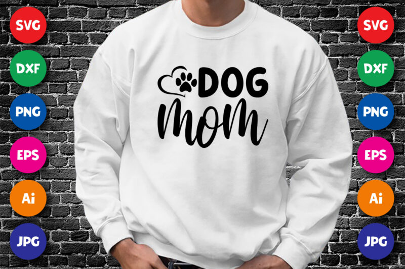 Mother’s Day Dog Mom Shirt SVG, Mother’s Day Shirt, Mom Shirt, Dog Paw Shirt SVG, Mother’s Day Shirt Template