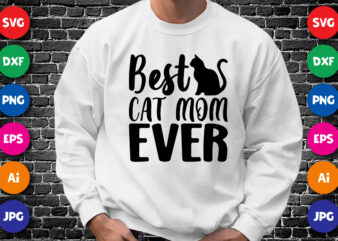 Best Cat Mom Ever Shirt SVG, Mother’s Day Cat Shirt SVG, Mom Shirt SVG, Cat Shirt SVG, Mom Ever Shirt SVG, Mother’s Day Shirt Template