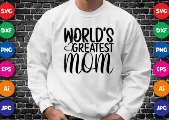 World’s Greatest Mom Shirt SVG, Mom Shirt SVG, World’s Shirt SVG, Mother’s Day Shirt Template t shirt design for sale