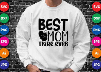 Best Mom Ever Tribe Ever Shirt SVG, Mother’s Day Shirt, Best Mom Shirt, Mom Shirt, Mom Ever Shirt, Mother’s Day Shirt Template t shirt template