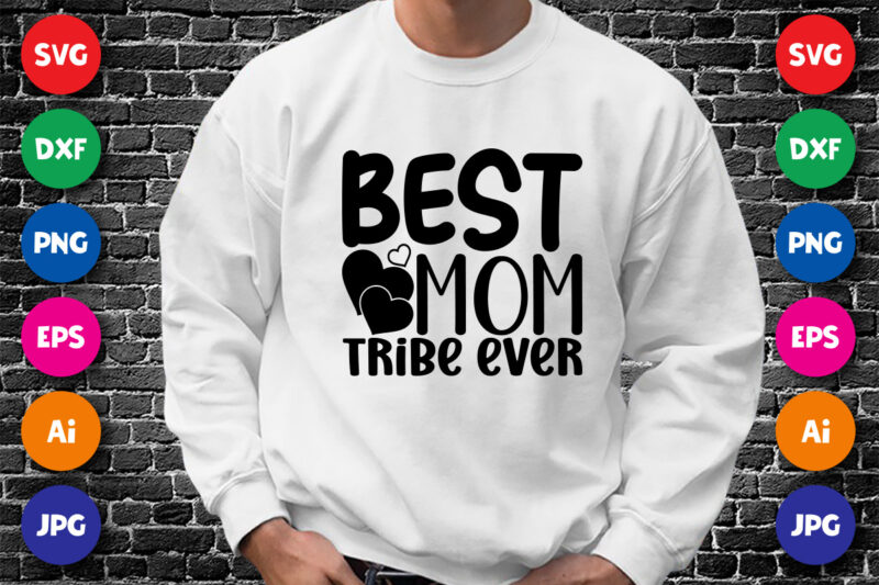 Best Mom Ever Tribe Ever Shirt SVG, Mother’s Day Shirt, Best Mom Shirt, Mom Shirt, Mom Ever Shirt, Mother’s Day Shirt Template