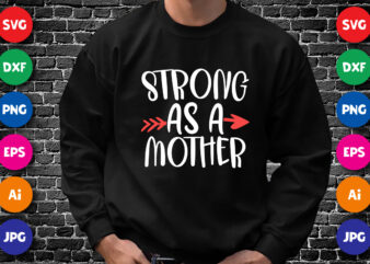 Strong As A Mother Shirt SVG, Mother Shirt SVG, Mom Shirt SVG, Mother’s Day Arrow Shirt, Mother’s Day Shirt Template
