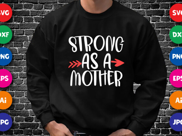 Strong as a mother shirt svg, mother shirt svg, mom shirt svg, mother’s day arrow shirt, mother’s day shirt template t shirt template vector