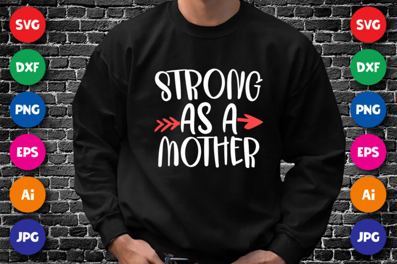 Strong As A Mother Shirt SVG, Mother Shirt SVG, Mom Shirt SVG, Mother’s Day Arrow Shirt, Mother’s Day Shirt Template