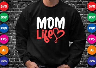 Mother’s Day Mom Life Shirt SVG, Mother’s Day Heart SVG, Mom Shirt SVG, Mother’s Day Shirt Template t shirt designs for sale