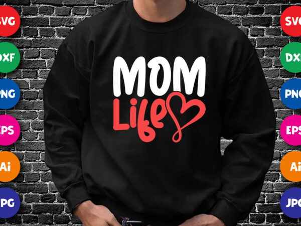 Mother’s day mom life shirt svg, mother’s day heart svg, mom shirt svg, mother’s day shirt template t shirt designs for sale
